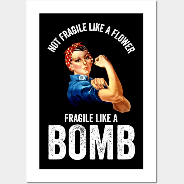 Not Fragile Like A Flower Fragile Like A Bomb Gift Quote Wall Art by jasebro